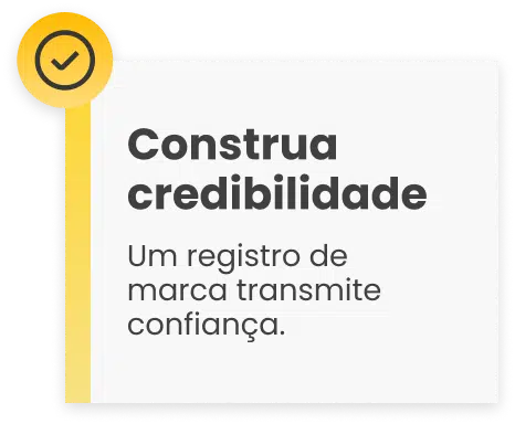 Construa credibilidade: um registro de marca transmite confiança.
